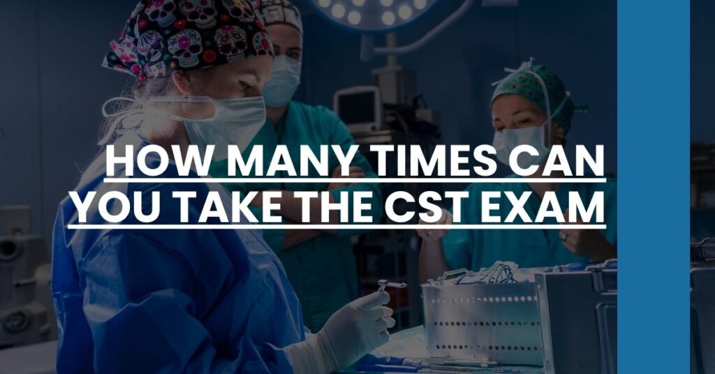 How many times can you take the CST exam Feature Image